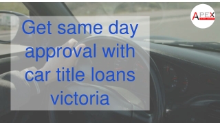 Get same day approval with car title loans victoria