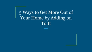 5 Ways to Get More Out of Your Home by Adding on To It