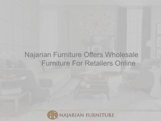 Najarian Furniture Offers Wholesale Furniture For Retailers Online