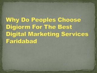 Why do peoples choose Digiorm for the best digital marketing services Faridabad