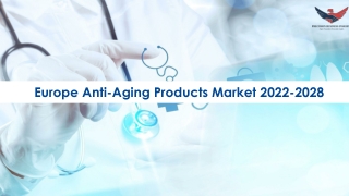 Europe Anti-Aging Products Market Trends and Segments Forecast To 2028