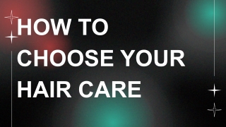 HOW TO CHOOSE YOUR HAIR CARE