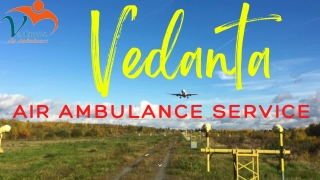 Vedanta Air Ambulance Service in Kolkata & Guwahati