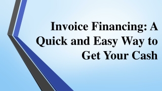 Invoice Financing A Quick and Easy Way to Get Your Cash