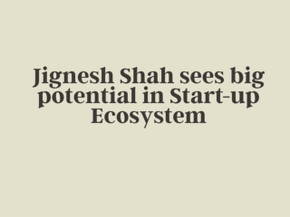 Jignesh Shah sees big potential in Start-up Ecosystem