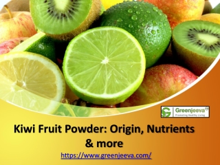 Kiwi Fruit Powder: Origin, Nutrients & more