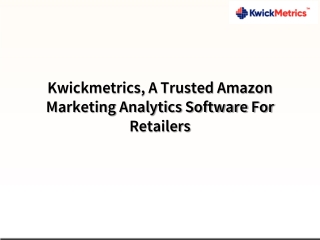 Kwickmetrics, A Trusted Amazon Marketing Analytics Software For Retailers