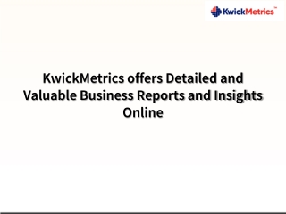 KwickMetrics offers Detailed and Valuable Business Reports and Insights Online