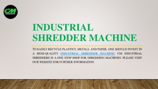 Industrial Shredder Machine | CM Shredders