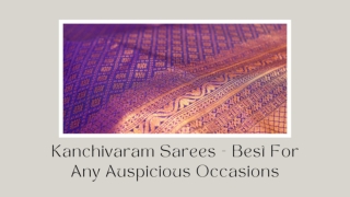 Kanchivaram Sarees - Best For Any Auspicious Occasions