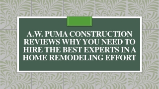 A.W. Puma Construction Need to Hire the Best Experts in A Home Remodeling Effort