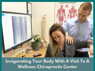 Invigorating Your Body With A Visit To A Wellness Chiropractic Center