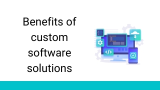 Benefits of custom software solutions