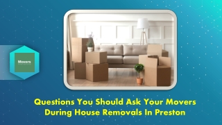 Questions You Should Ask Your Movers During House Removals In Preston