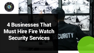 4 Businesses That Must Hire Fire Watch Security Services