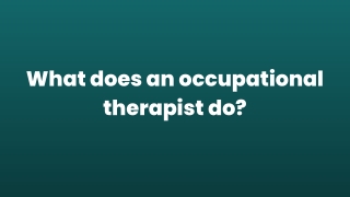 What does an occupational therapist do