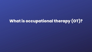 What is occupational therapy (OT)