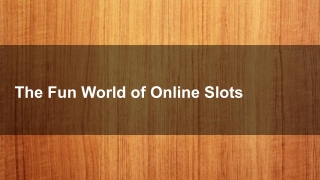 The Fun World of Online Slots 3