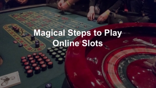 Magical Steps to Play Online Slots 6