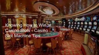 Knowing How to Win at Casino Slots - Casino Slot Machine Tips 7