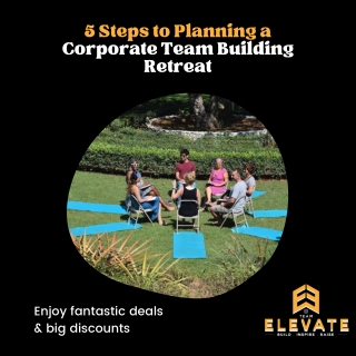 5 Steps to Planning a Corporate Team Building Retreat