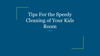 Tips For the Speedy Cleaning of Your Kids Room