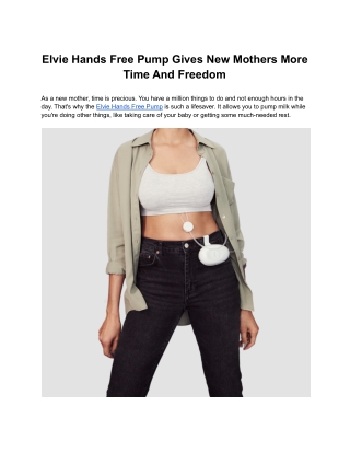 Elvie Hands Free Pump Gives New Mothers More Time And Freedom