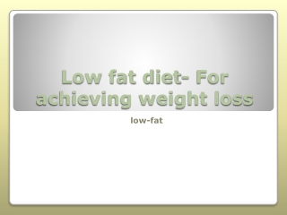 Low fat diet- For achieving weight loss