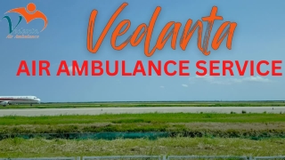 Vedanta Air Ambulance Service in Ranchi & Patna