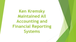 Ken Kremsky Maintained All Accounting and Financial Reporting Systems