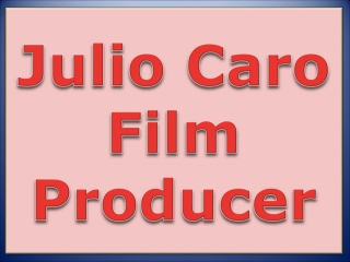 Julio Caro  Film Producer