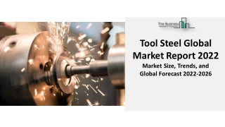 Tool Steel Market Report 2022 - Top Leaders, Industry Analysis And Key Regions