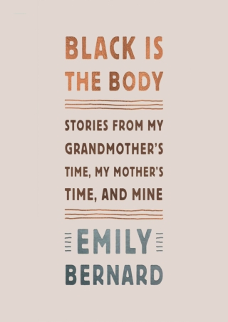 FULL [EPUB] DOWNLOAD Black Is the Body: Stories from My Grandmother's Time, My M