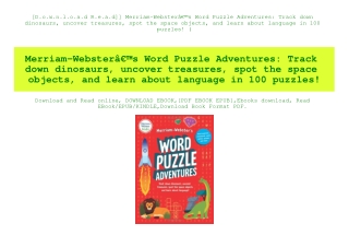 [D.o.w.n.l.o.a.d R.e.a.d]] Merriam-WebsterÃ¢Â€Â™s Word Puzzle Adventures Track down dinosaurs  uncover treasures  spot t