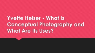 Yvette Heiser - What Is Conceptual Photography and What Are Its Uses?