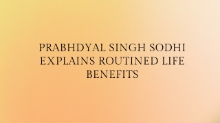 Prabhdyal Singh Sodhi Explains Routined Life Benefits