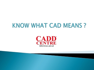 KNOW WHAT CAD MEANS