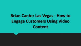 Brian Cantor Las Vegas - How to Engage Customers Using Video Content