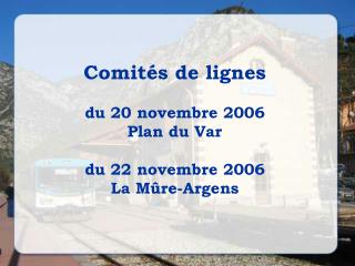 Comités de lignes du 20 novembre 2006 Plan du Var du 22 novembre 2006 La Mûre-Argens