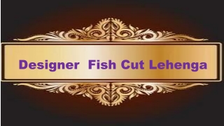 Designer  Fish Cut Lehenga
