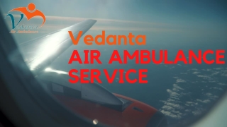 Vedanta Air Ambulance Service in Guwahati &  Indore