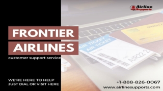 Dial  1 (888) 826-0067 and get assistance by Frontier airlines customer supports