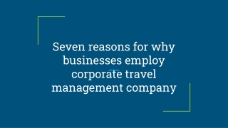 Seven reasons for why businesses employ corporate travel management company