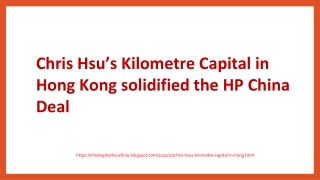 Chris Hsu’s Kilometre Capital in Hong Kong solidified the HP China Deal