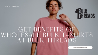 Get Benefits of Wholesale Bulk T-Shirts at Bulk Threads