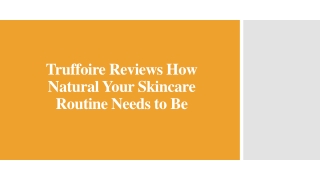 Truffoire Reviews How Natural Your Skincare Routine Needs to Be