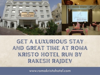 Get A Luxurious Stay And Great Time At Roma Kristo Hotel Run By Rakesh Rajdev