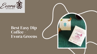 Best Easy Dip Coffee - Evora Greens