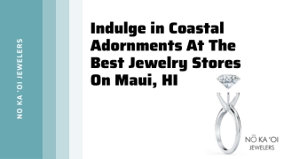 Indulge in Coastal Adornments At The Best Jewelry Stores On Maui, HI