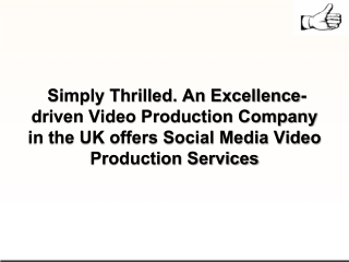 Simply Thrilled. An Excellence-driven Video Production Company in the UK offers Social Media Video Production Services